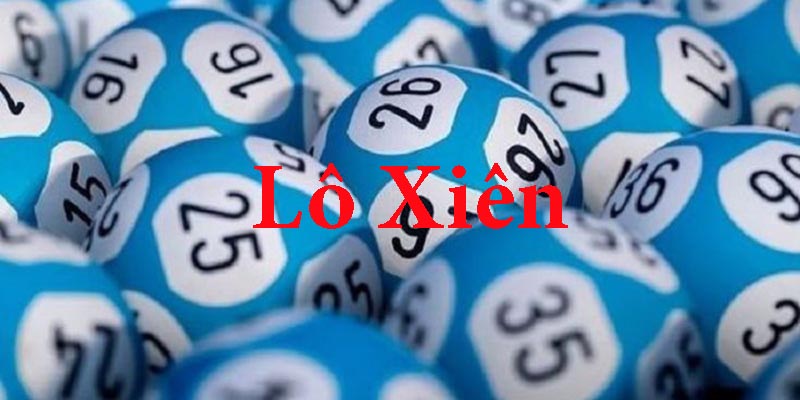 Lô Xiên - Phân Loại Chi Tiết Và Kinh Nghiệm Chơi Hiệu Quả